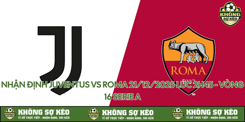 khong-so-keo-nhan-dinh-juventus-vs-roma-21-12-2025-luc--thumb