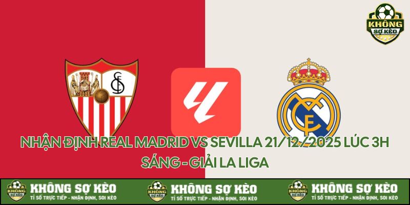 khong-so-keo-nhan-dinh-real-madrid-vs-sevilla-21-12-2025-thumb